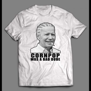 SLEEPY JOE CORNPOP WAS A BAD DUDE HIGH QUALITY SHIRT
