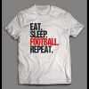 EAT, SLEEP, FOOTBALL, REPEAT HIGH QUALITY SHIRT