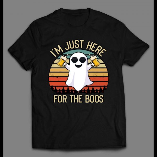I'M JUST HERE FOR THE BOOS HALLOWEEN GHOST SHIRT