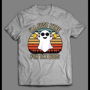 I'M JUST HERE FOR THE BOOS HALLOWEEN GHOST SHIRT