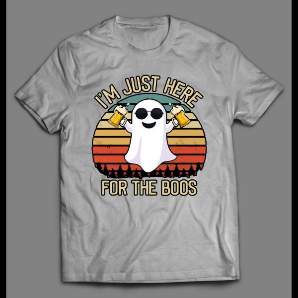 I'M JUST HERE FOR THE BOOS HALLOWEEN GHOST SHIRT