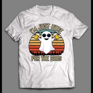 I'M JUST HERE FOR THE BOOS HALLOWEEN GHOST SHIRT