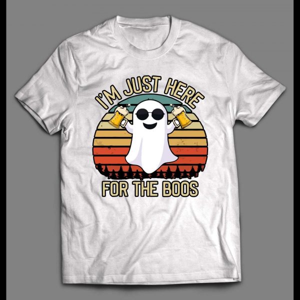 I'M JUST HERE FOR THE BOOS HALLOWEEN GHOST SHIRT