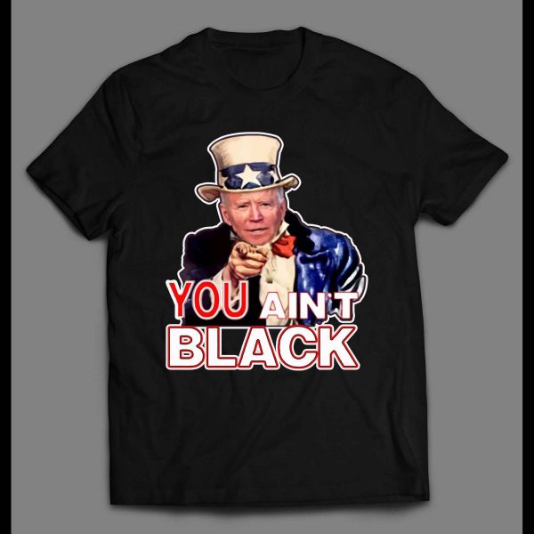 UNCLE SLEEPY JOE YOU AIN'T BLACK HIGH QUALITY SHIRT