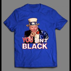 UNCLE SLEEPY JOE YOU AIN'T BLACK HIGH QUALITY SHIRT