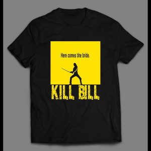 KILL BILL VOL 1 HERE COMES THE BRIDE MOVIE SHIRT