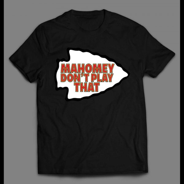 MAHOMEY DON'T PLAY THAT KC FOOTBALL SHIRT