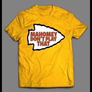 MAHOMEY DON'T PLAY THAT KC FOOTBALL SHIRT