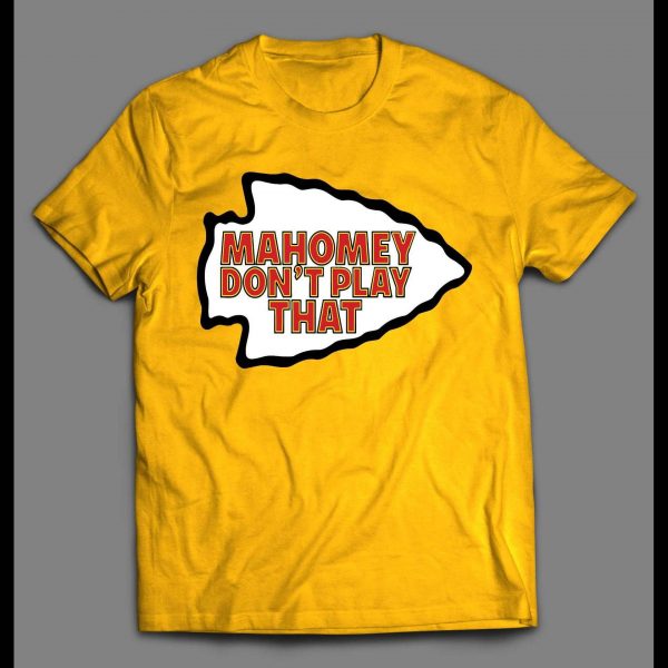MAHOMEY DON'T PLAY THAT KC FOOTBALL SHIRT