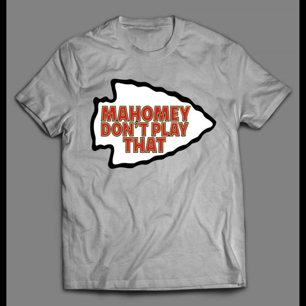 MAHOMEY DON'T PLAY THAT KC FOOTBALL SHIRT