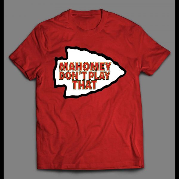 MAHOMEY DON'T PLAY THAT KC FOOTBALL SHIRT