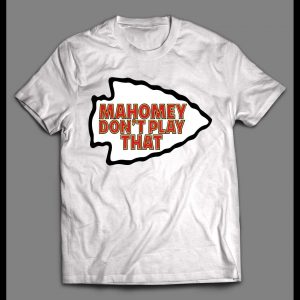 MAHOMEY DON'T PLAY THAT KC FOOTBALL SHIRT