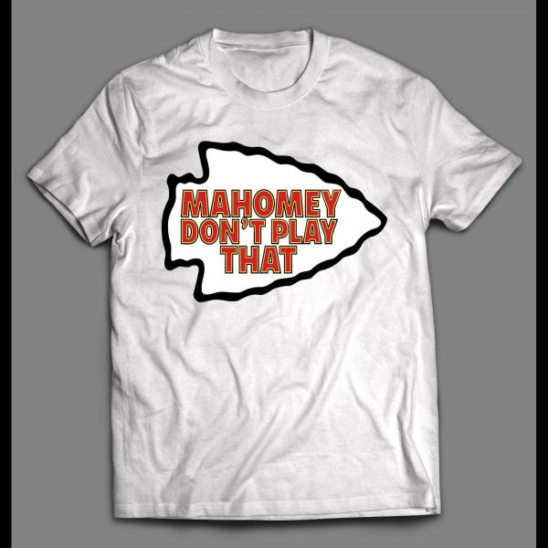 MAHOMEY DON'T PLAY THAT KC FOOTBALL SHIRT