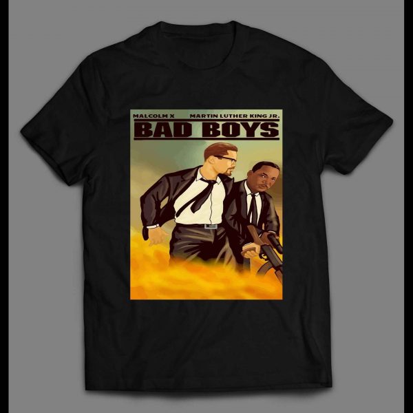MALCOLM X AND MARTIN LUTHER KING JR BAD BOYS PARODY SHIRT