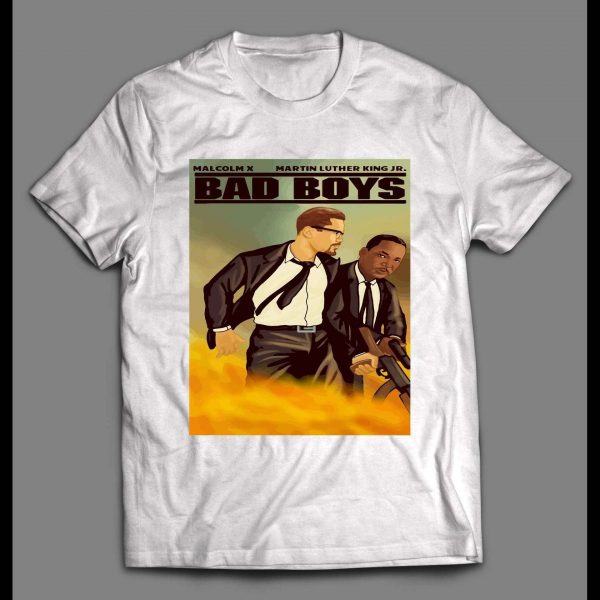 MALCOLM X AND MARTIN LUTHER KING JR BAD BOYS PARODY SHIRT