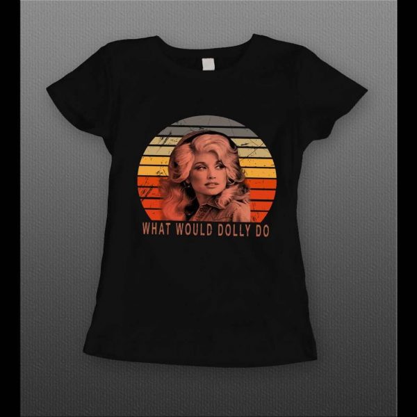 DOLLY PARTON WHAT WOULD DOLLY DO HIGH QUALITY LADIES SHIRT
