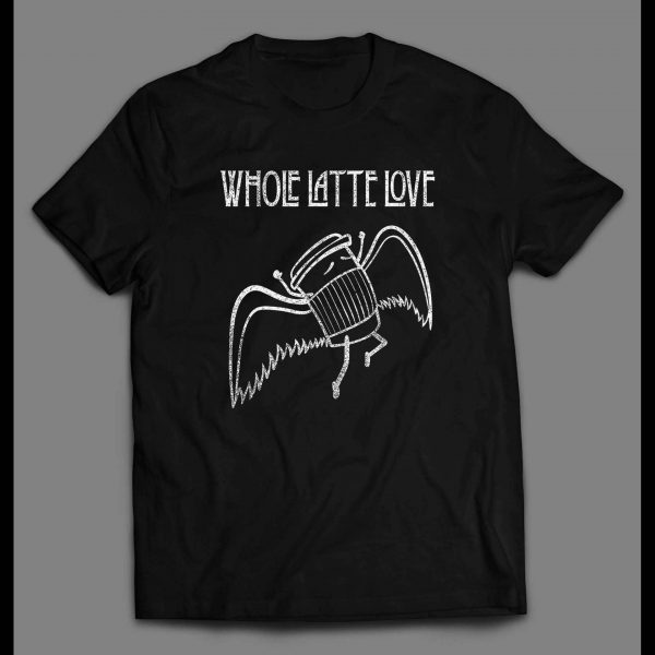 WHOLE LATTE LOVE ROCK BAND PARODY SHIRT