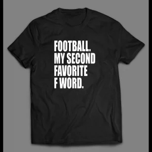 FOOTBALL IS MY SECOND FAVORITE F WORD HIGH QUALITY SHIRT