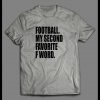 FOOTBALL IS MY SECOND FAVORITE F WORD HIGH QUALITY SHIRT
