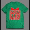 ALL I WANT FOR CHRISTMAS IS A NEW PRESIDENT CHRISTMAS SHIRT