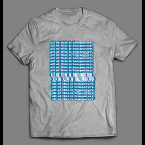 ALL THIS IS TEMPORARY FUNNY 2020 SHIRT