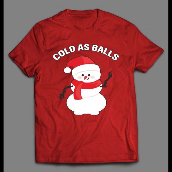 SNOWMAN COLD AS BALLS FUNNY HIGH QUALITY CHRISTMAS SHIRT SNOWMAN COLD AS BALLS FUNNY HIGH QUALITY CHRISTMAS SHIRT