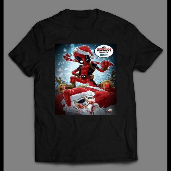 DEADPOOL NO CHRISTMAS FOR YOU BITCH HOLIDAY SHIRT
