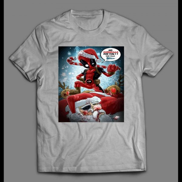 DEADPOOL NO CHRISTMAS FOR YOU BITCH HOLIDAY SHIRT