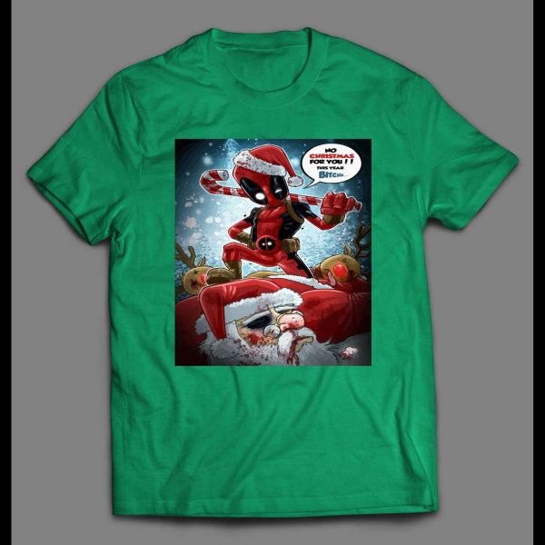 DEADPOOL NO CHRISTMAS FOR YOU BITCH HOLIDAY SHIRT