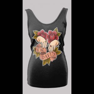 SCHITT'S CREEK "EW DAVID" HIGH QUALITY LADIES TANK TOP