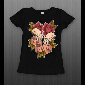 SCHITT'S CREEK "EW DAVID" HIGH QUALITY LADIES SHIRT