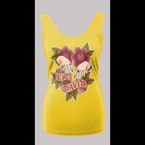 SCHITT'S CREEK "EW DAVID" HIGH QUALITY LADIES TANK TOP