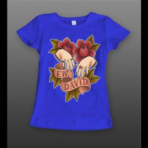 SCHITT'S CREEK "EW DAVID" HIGH QUALITY LADIES SHIRT