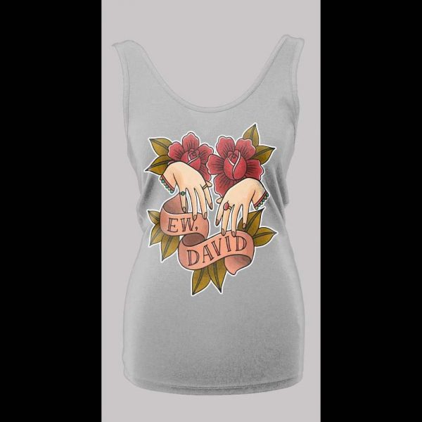 SCHITT'S CREEK "EW DAVID" HIGH QUALITY LADIES TANK TOP