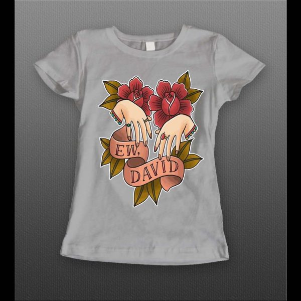 SCHITT'S CREEK "EW DAVID" HIGH QUALITY LADIES SHIRT