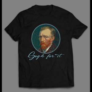 VINCENT VAN GOGH "GOGH FOR IT" ART SHIRT