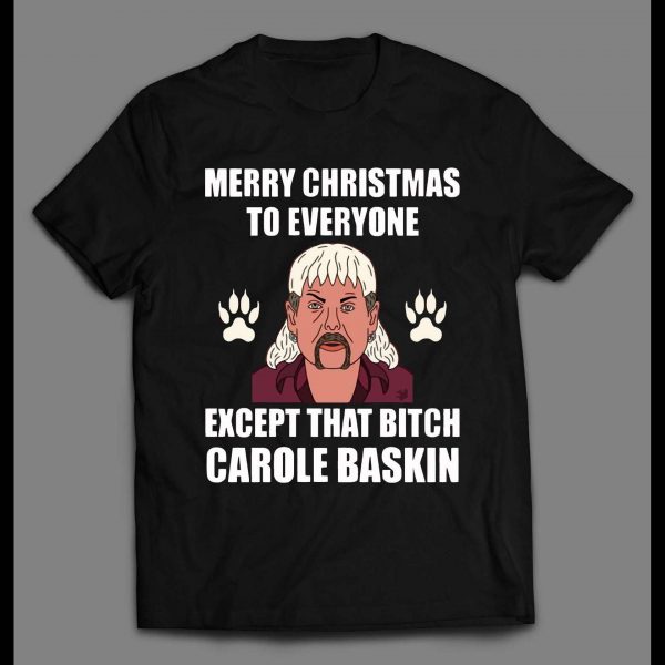 TIGER KING JOE EXOTIC MERRY CHRISTMAS EVERYONE EXCEPT FOR THAT BITCH CAROLE BASKINS CHRISTMAS SHIRT