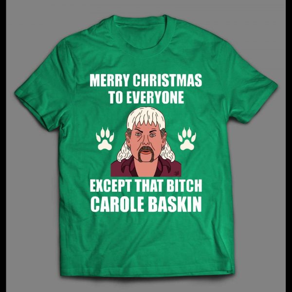TIGER KING JOE EXOTIC MERRY CHRISTMAS EVERYONE EXCEPT FOR THAT BITCH CAROLE BASKINS CHRISTMAS SHIRT TIGER KING JOE EXOTIC MERRY CHRISTMAS EVERYONE EXCEPT FOR THAT BITCH CAROLE BASKINS CHRISTMAS SHIRT