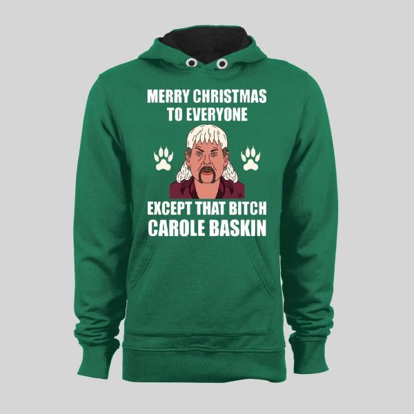 TIGER KING JOE EXOTIC MERRY CHRISTMAS EVERYONE EXCEPT FOR THAT BITCH CAROLE BASKINS CHRISTMAS HOODIE/ SWEATSHIRT