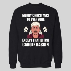 TIGER KING JOE EXOTIC MERRY CHRISTMAS EVERYONE EXCEPT FOR THAT BITCH CAROLE BASKINS CHRISTMAS HOODIE/ SWEATSHIRT