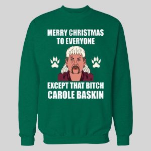 TIGER KING JOE EXOTIC MERRY CHRISTMAS EVERYONE EXCEPT FOR THAT BITCH CAROLE BASKINS CHRISTMAS HOODIE/ SWEATSHIRT