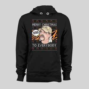 JOE EXOTIC MERRY CHRISTMAS EVERYONE EXCEPT FOR THAT BITCH CAROLE BASKINS CHRISTMAS HOODIE/ SWEATSHIRT