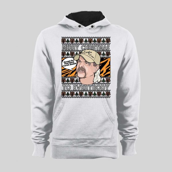 JOE EXOTIC MERRY CHRISTMAS EVERYONE EXCEPT FOR THAT BITCH CAROLE BASKINS CHRISTMAS HOODIE/ SWEATSHIRT