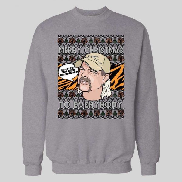 JOE EXOTIC MERRY CHRISTMAS EVERYONE EXCEPT FOR THAT BITCH CAROLE BASKINS CHRISTMAS HOODIE/ SWEATSHIRT