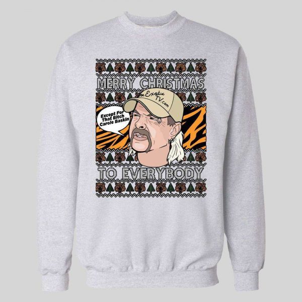 JOE EXOTIC MERRY CHRISTMAS EVERYONE EXCEPT FOR THAT BITCH CAROLE BASKINS CHRISTMAS HOODIE/ SWEATSHIRT