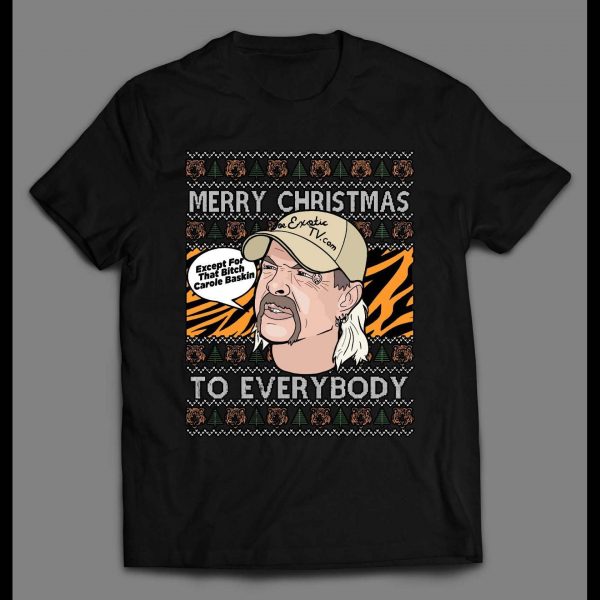 JOE EXOTIC MERRY CHRISTMAS EVERYONE EXCEPT FOR THAT BITCH CAROLE BASKINS CHRISTMAS SHIRT