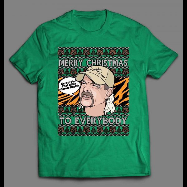 JOE EXOTIC MERRY CHRISTMAS EVERYONE EXCEPT FOR THAT BITCH CAROLE BASKINS CHRISTMAS SHIRT