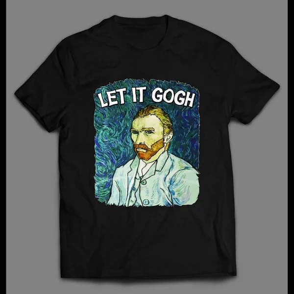VINCENT VAN GOGH "LET IT GOGH" ART SHIRT
