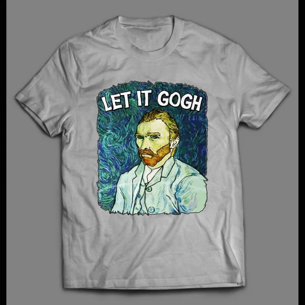 VINCENT VAN GOGH "LET IT GOGH" ART SHIRT