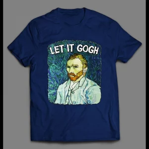 VINCENT VAN GOGH "LET IT GOGH" ART SHIRT